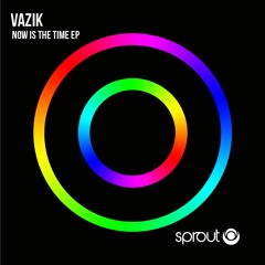 Vazik - Now Is The Time [Sprout Music]