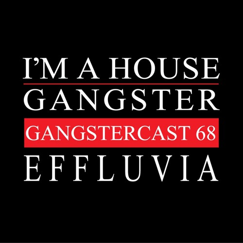 EFFLUVIA | GANGSTERCAST 68