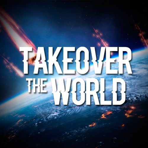 Takeover The World
