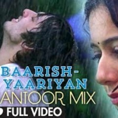 Yaariyan - Baarish - Remix