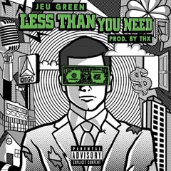 Less Than You Need (Produced by THX)