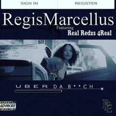 Regis Marcellus Ft Real Redzs Foreal - UBER Da B#!t*h(prod By Regis Marcellus)