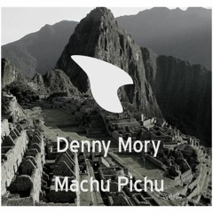 Machu Picchu(Original Mix)- Denny Mory (Free Download)