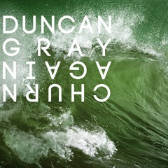 Duncan Gray - Churn again - Markus Gibb Mix