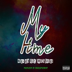 *NEW*My Time ft DMAC & Shaka (Prod. by Bansonthebeat)