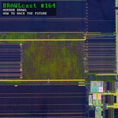 BRAWLcast #164 Horror Brawl - How To Hack The Future