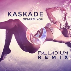 Kaskade - Disarm You (Palladium Remix)