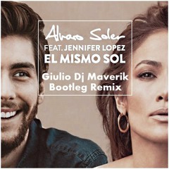 Alvaro Soler ft. Jennifer Lopez - El Mismo Sol (Giulio Dj Maverik Bootleg)"buy" x free dl