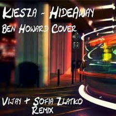 Kiesza - Hideaway (Ben Howard Cover) Vijay & Sofia Zlatko Remix