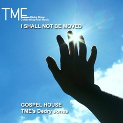 TME Radio Show Gospel House I Shall Not Be Moved