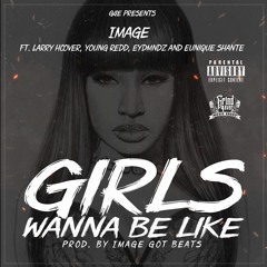 GIRLS Wanna Be Like - IMAGE Ft. EDYMNDZ, Young Redd, Larry Hoover & Eunique Shant'e