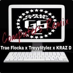 Trae Flocka x Treyy$tylez x Kraz D - Computers Remix[G.R.I.P. STARZ]