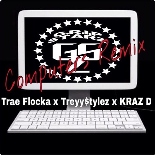 Trae Flocka x Treyy$tylez x Kraz D - Computers Remix[G.R.I.P. STARZ]