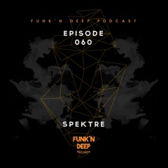 Funk'n Deep Podcast 060 - Spektre