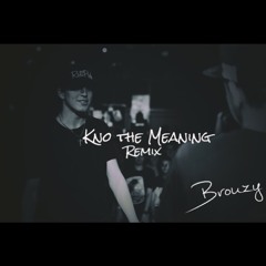 Brouzy - Kno The Meaning (Remix)