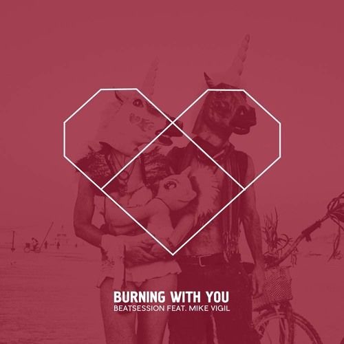Beatsession - Burning With You (feat. Mike Vigil)