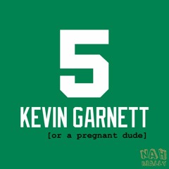 Kevin Garnett [or a pregnant dude]