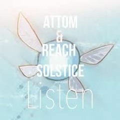Attom x Reach Solstice - Listen