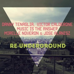 Danny Tenaglia, Victor Calderone - Music Is The Answer (Mirelle Noveron & Jose Alanisz Underground)
