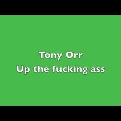 Tony Orr - Up The Fucking Ass