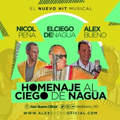 Alex Bueno Ft. Nicol Peña - Homenaje Al Ciego De Nagua (2015) Www.AlexBuenoOficial.com