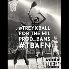 For The Mil #414 - Trey Ball [prod. by BAN$] #TBAFN