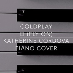 Coldplay - O (Fly On) (Katherine Cordova piano cover)