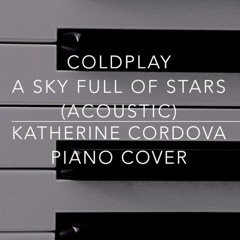 Coldplay - A Sky Full Of Stars acoustic version (Katherine Cordova piano cover)