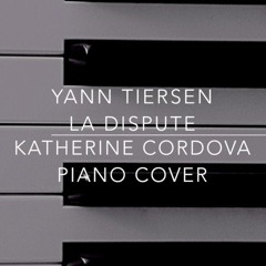 Yann Tiersen - La Dispute (Katherine Cordova piano cover)