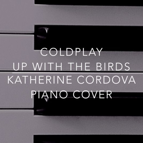 Coldplay - Up With The Birds (Katherine Cordova piano cover)