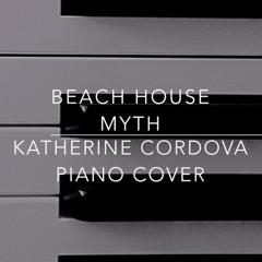 Beach House - Myth (Katherine Cordova piano cover)