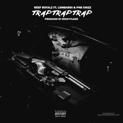 Reef Royalz - Trap Trap Trap Ft. Lombardi & PNB Chizz (Prod. By Rockyylikee)