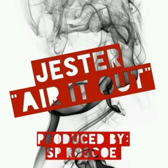 Jester- "Air It Out" Prod. by Roscoe