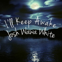 "I'll Keep Awake" Josh WaWa White Produced/mixed by Billz KonnekEnt
