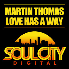 Martin Thomas - Love Has A Way (Original Mix) Soul City Digital