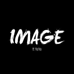Image Ft. YeYe ( Prod. Silas Beats )