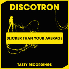 Discotron - Slicker Than Your Average (Original Mix) Tasty Recordings