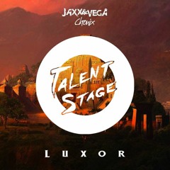 Jaxx & Vega & Chronix - Luxor [Talent Stage EXCLUSIVE] (Original Mix)