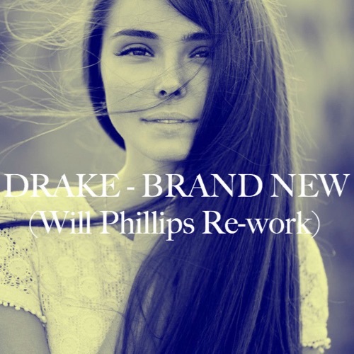 Drake – Brand New (Will Phillips Re-Work)