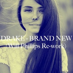 Drake - Brand New (Will Phillips Re-Work)