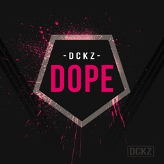 DCKZ - Dope (Original Mix) [BUY=FREE DOWNLOAD]