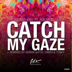Tyrone Anthony Ft Rosebud Leach - Catch My Gaze (Adrian Gatto) [VOX RECORDS]