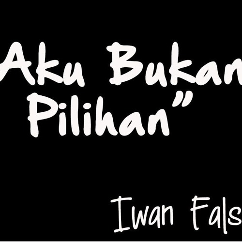 Aku Bukan Pilihan Iwan Fals By Icanmis Listen To Music