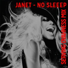 [FREE DOWNLOAD] - JANET - NO SLEEP (SERVING OVAHNESS "GO DEEP" MIX)