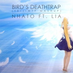 Nhato Ft. Lia - Bird's Deathtrap (TeijiWTF Mashup)