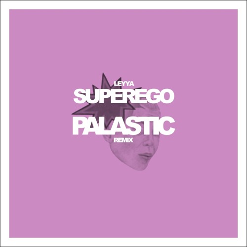 Leyya - Superego (PALASTIC Remix)