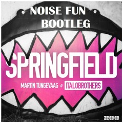 Martin Tungevaag & Italobrothers - Springfield (Noise Fun Bootleg)[CLICK BUY >> FREE DOWNLOAD]