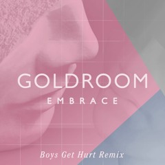 Goldroom - Embrace (Boys Get Hurt Remix)