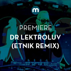Premiere: Dr Lektroluv 'The Night' (Etnik Remix)