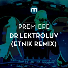 Premiere: Dr Lektroluv 'The Night' (Etnik Remix)